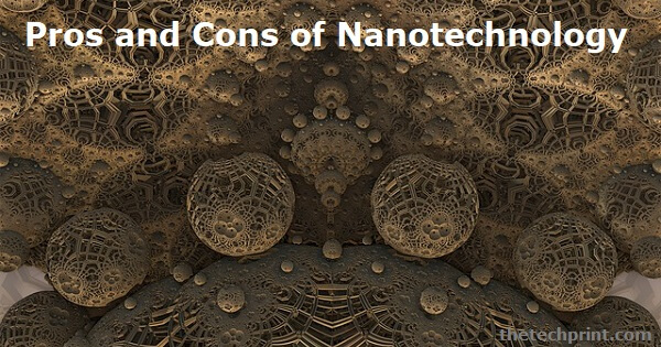 Pros and Cons of Nanotechnology