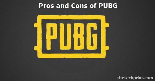 Pros and Cons of PUBG Pros and Cons of PUBG